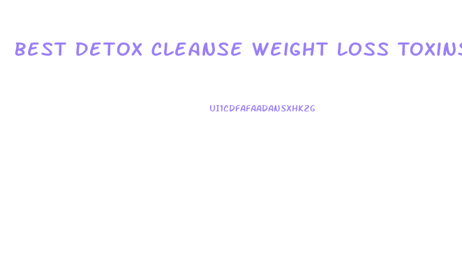 Best Detox Cleanse Weight Loss Toxins Pills 2024