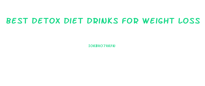 Best Detox Diet Drinks For Weight Loss