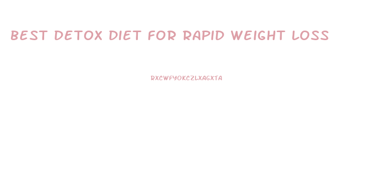 Best Detox Diet For Rapid Weight Loss