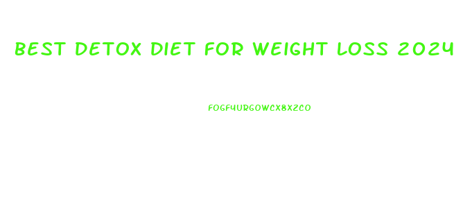 Best Detox Diet For Weight Loss 2024