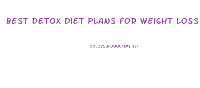 Best Detox Diet Plans For Weight Loss