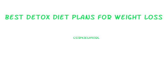 Best Detox Diet Plans For Weight Loss
