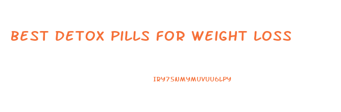 Best Detox Pills For Weight Loss