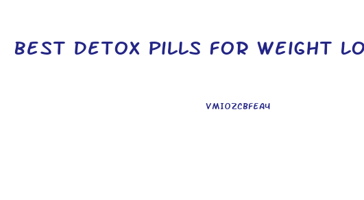 Best Detox Pills For Weight Loss