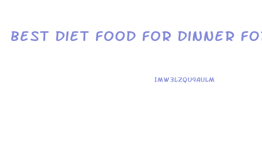 Best Diet Food For Dinner For Weight Loss