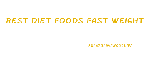 Best Diet Foods Fast Weight Loss