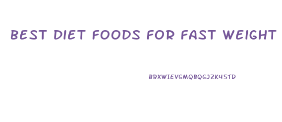Best Diet Foods For Fast Weight Loss