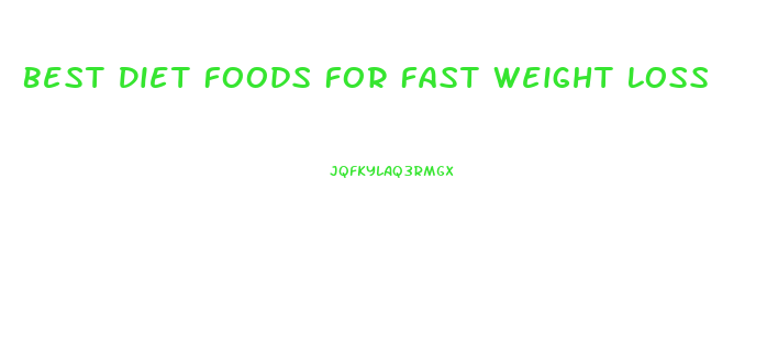 Best Diet Foods For Fast Weight Loss