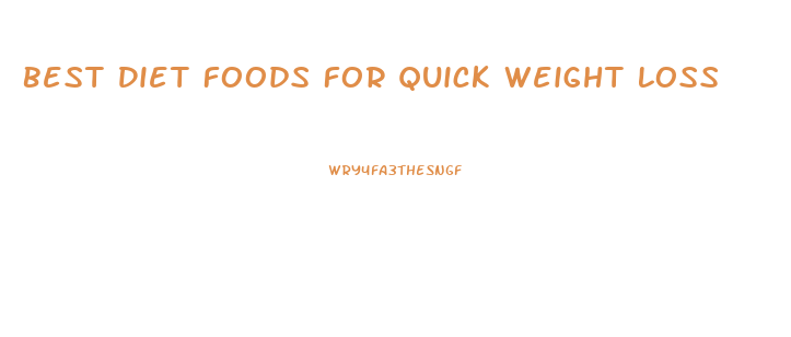 Best Diet Foods For Quick Weight Loss
