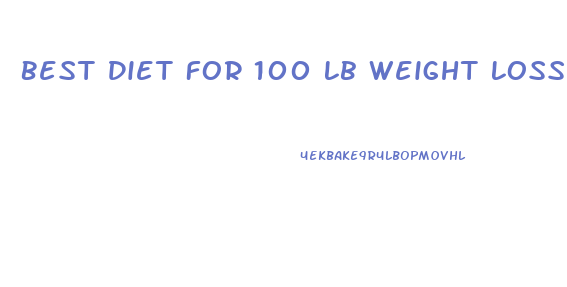 Best Diet For 100 Lb Weight Loss