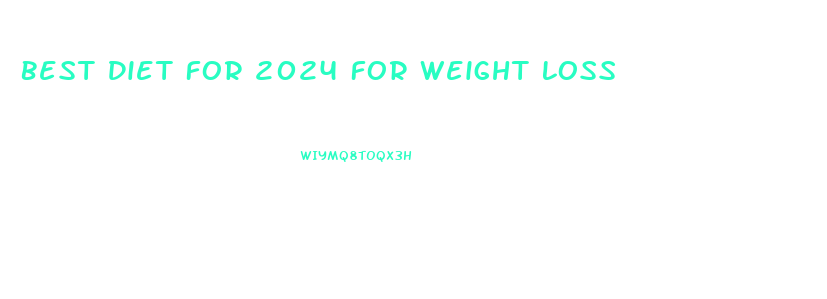 Best Diet For 2024 For Weight Loss