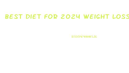 Best Diet For 2024 Weight Loss