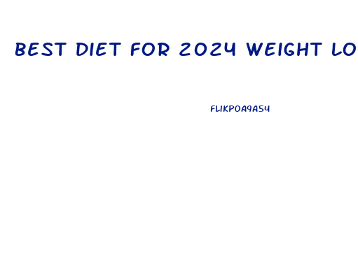 Best Diet For 2024 Weight Loss