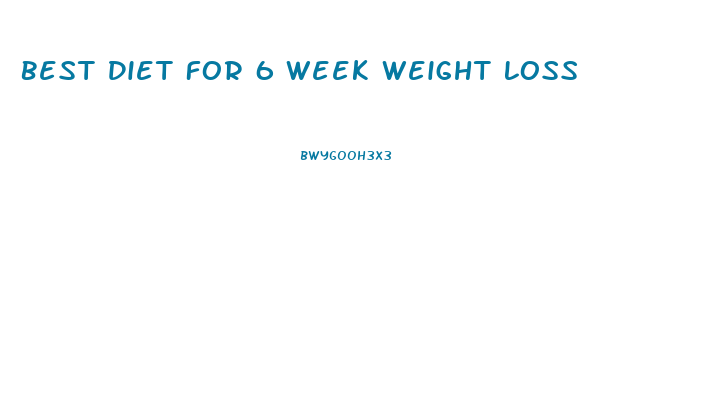 Best Diet For 6 Week Weight Loss