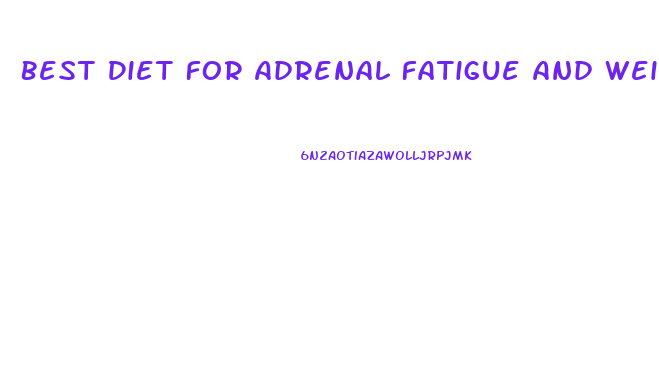 Best Diet For Adrenal Fatigue And Weight Loss