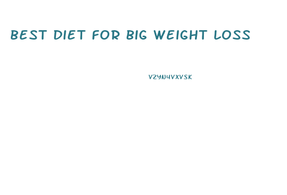 Best Diet For Big Weight Loss