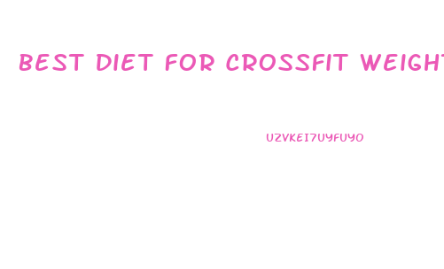 Best Diet For Crossfit Weight Loss