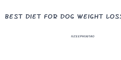 Best Diet For Dog Weight Loss