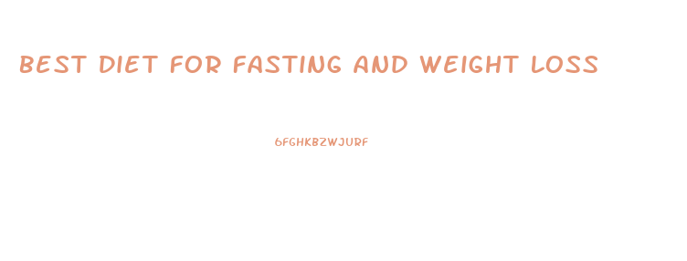 Best Diet For Fasting And Weight Loss