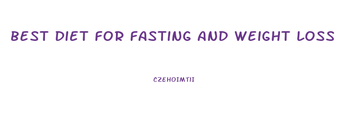 Best Diet For Fasting And Weight Loss