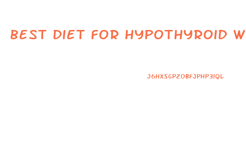 Best Diet For Hypothyroid Weight Loss