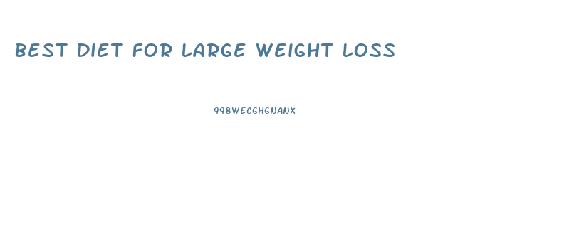 Best Diet For Large Weight Loss