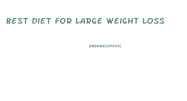 Best Diet For Large Weight Loss