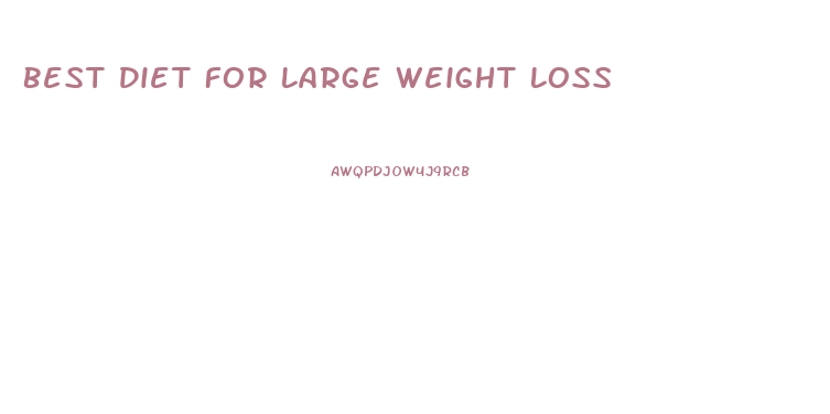 Best Diet For Large Weight Loss