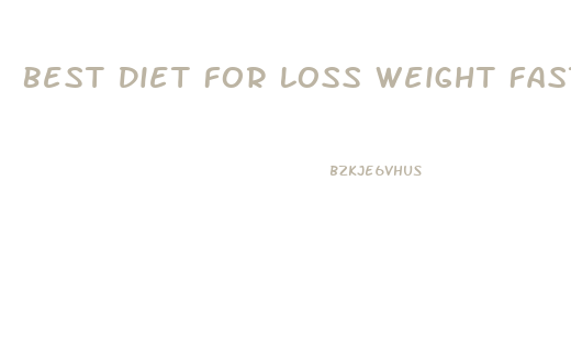 Best Diet For Loss Weight Fast And Health