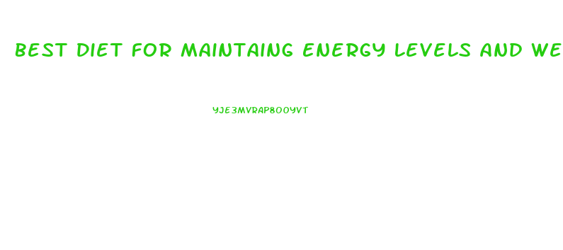Best Diet For Maintaing Energy Levels And Weight Loss