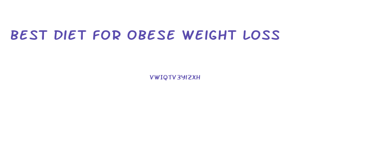 Best Diet For Obese Weight Loss