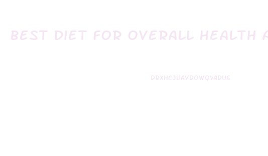 Best Diet For Overall Health And Weight Loss