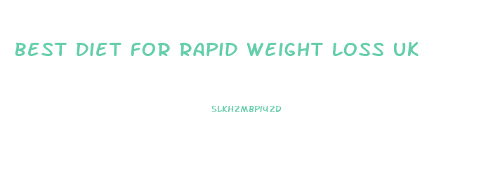 Best Diet For Rapid Weight Loss Uk