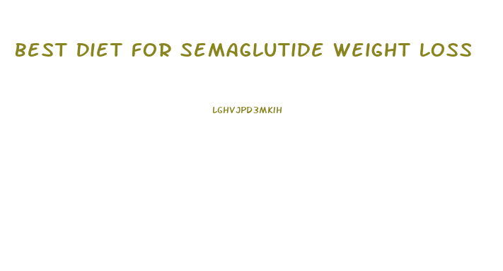 Best Diet For Semaglutide Weight Loss