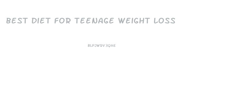 Best Diet For Teenage Weight Loss