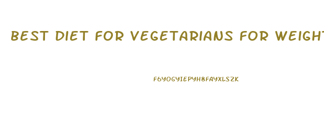 Best Diet For Vegetarians For Weight Loss