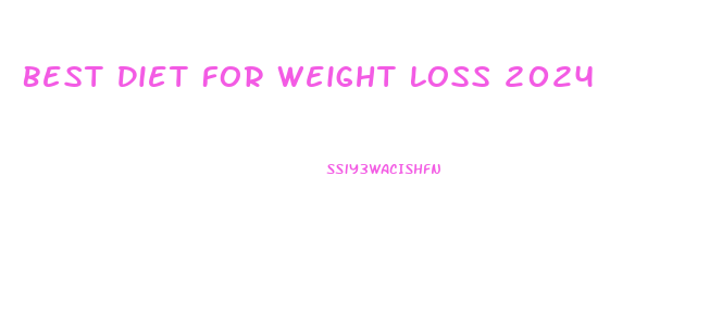 Best Diet For Weight Loss 2024