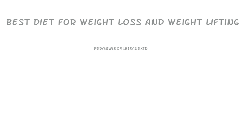 Best Diet For Weight Loss And Weight Lifting