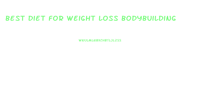 Best Diet For Weight Loss Bodybuilding