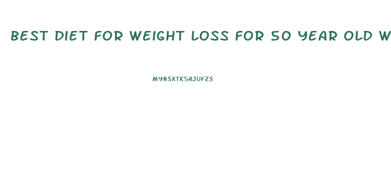 Best Diet For Weight Loss For 50 Year Old Woman