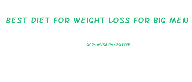 Best Diet For Weight Loss For Big Men