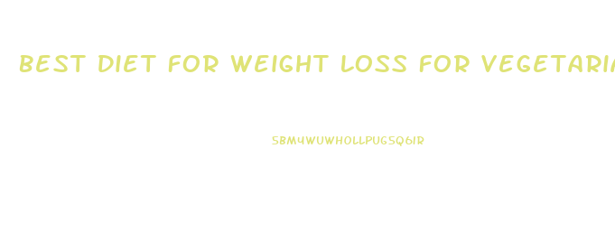 Best Diet For Weight Loss For Vegetarians