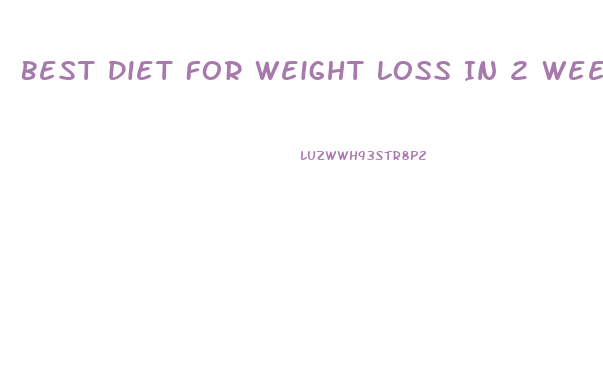 Best Diet For Weight Loss In 2 Weeks