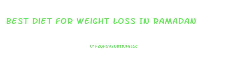 Best Diet For Weight Loss In Ramadan