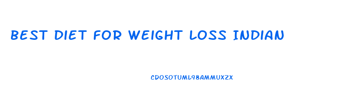 Best Diet For Weight Loss Indian