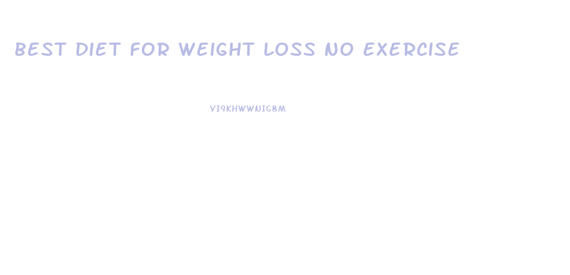 Best Diet For Weight Loss No Exercise