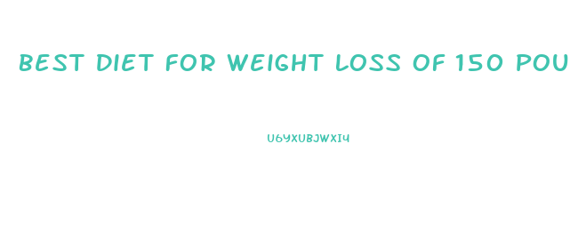 Best Diet For Weight Loss Of 150 Pounds