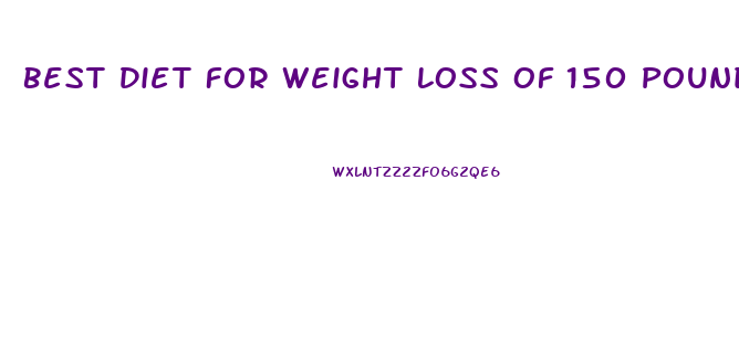 Best Diet For Weight Loss Of 150 Pounds