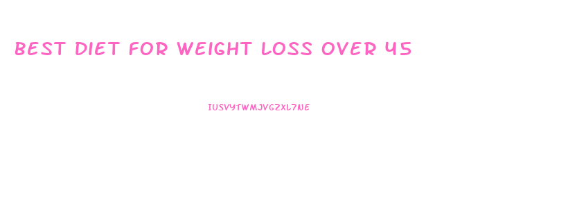 Best Diet For Weight Loss Over 45