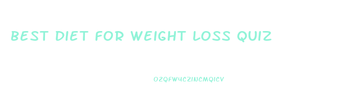 Best Diet For Weight Loss Quiz